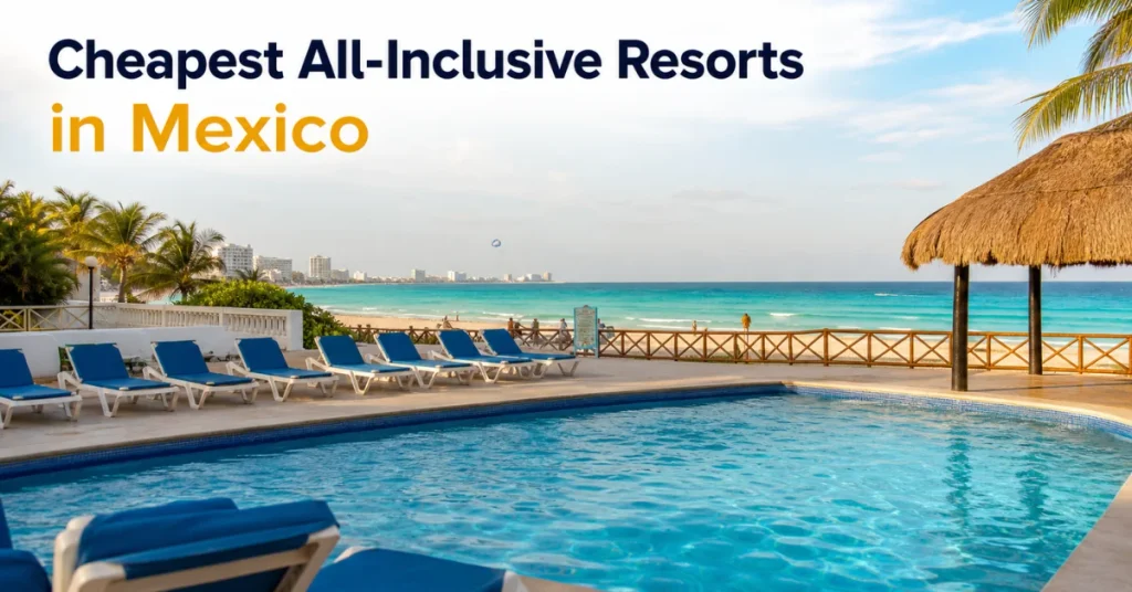 Cheapest all-inclusive resorts in Mexico: a modest Cancun resort pool deck with loungers, a thatched palapa, and turquoise beach access beyond